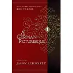 A GERMAN PICTURESQUE: SELECTED AND INTRODUCED BY BEN MARCUS