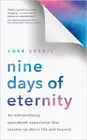 Nine Days of Eternity: An Extraordinary Near-Death Experience That Teaches Us