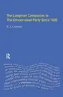 The Longman Companion to the Conservative Party: Since 1830 by Nick Crowson (Eng