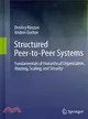Structured Peer-To-Peer Systems ─ Fundamentals of Hierarchical Organization, Routing, Scaling, and Security