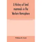 A HISTORY OF LAND MAMMALS IN THE WESTERN HEMISPHERE