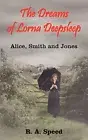 The Dreams of Lorna Deepsleep: Alice Smith and Jones By R. A. Speed - New Co...