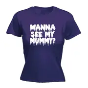 Wanna See My Mummy - Funny Novelty Womens T-Shirt T Shirt Tshirt