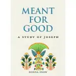 MEANT FOR GOOD: A STUDY OF JOSEPH