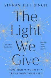 The Light We Give: How Sikh Wisdom Can Transform Your Life by Simran Jeet Singh