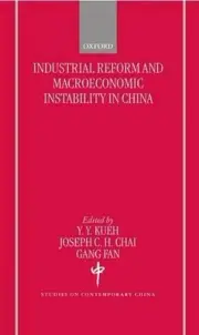Industrial Reforms and Macroeconomic Instabilty in China by Yak-yeow Kueh (Engli