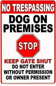 Warning Tin Sign No Trespassing Dog on Premises Stop Keep gate Shut do not Enter Without Permission or Owner Present,Suitable for Garden Decoration