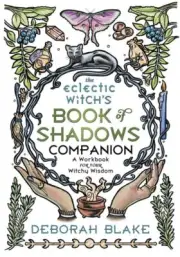 Eclectic Witch's Book of Shadows Companion, The: A Workbook for Your Witchy