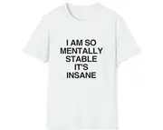 Funny Y2K Joke TShirt, I Am So Mentally Stable It's Insane Meme Tee