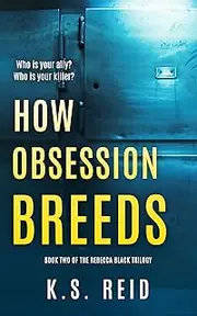 How Obsession Breeds: Book Two of The Rebecca Black Trilogy