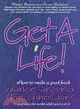 Get a Life: How to Make a Good Buck, Dance Around the Dinosaurs and Save the World While You're at It