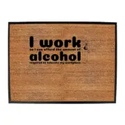 Work So Can Afford The Amount Of Alchohol Required - Funny Novelty Doormat Man Cave Floor mat