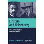 EINSTEIN AND HEISENBERG: THE CONTROVERSY OVER QUANTUM PHYSICS