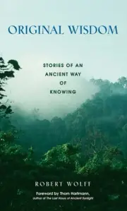 Original Wisdom: Stories of an Ancient Way of Knowing by Robert Wolff (English)