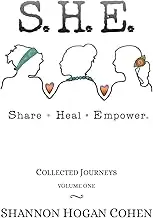 S.H.E. Share Heal Empower: Collected Journeys (Volume One) (S. H. E. Share Heal Empower Book 1)