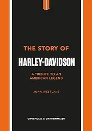 The Story of Harley-Davidson: A Tribute to an American Icon: 4