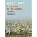 A FREE MAN: A TRUE STORY OF LIFE AND DEATH IN DELHI