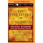 THE FIVE LEVELS OF ATTACHMENT: TOLTEC WISDOM FOR THE MODERN WORLD