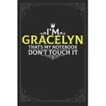 I’’M GRACELYN THAT’’S MY NOTEBOOK DON’’T TOUCH IT: LINED NOTEBOOK / JOURNAL GIFT, 121 PAGES SOFT COVER, MATTE FINISH / BEST GIFT FOR GRACELYN