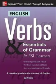 English Verbs & Essentials of Grammar for ESL Learners by Ed Swick: New