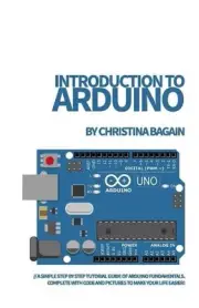 Introduction to Arduino: A Simple Step by Step Tutorial Guide of Arduino Fundame