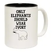 Only Elephants Should Wear Ivory Elephant Mug Cup