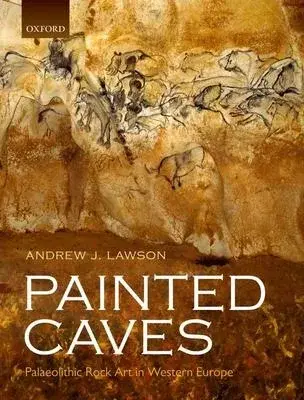 Painted Caves: Palaeolithic Rock Art in Western Europe