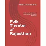 FOLK THEATER OF RAJASTHAN: A SPECIAL EMPHASIS ON FOLK THEATRE OF EASTERN RAJASTHAN