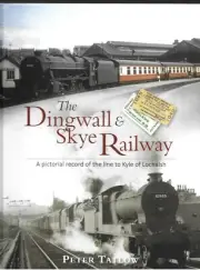 The Dingwall and Skye Railway A Pictorial Record of the Line to Kyle of Lochaish