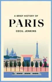 A Brief History of Paris by Cecil Jenkins: New
