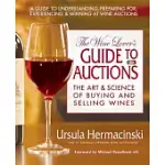 THE WINE LOVER’S GUIDE TO AUCTIONS: THE ART & SCIENCE OF BUYING AND SELLING WINES
