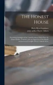 The Honest House; Presenting Examples of the Usual Problems Which Face the