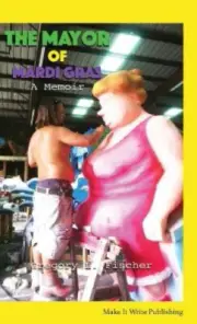 The Mayor of Mardi Gras: A Memoir by Gregory L. Fischer