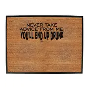 Alcohol Never Take Advice From Me Youll End Up Drunk - Funny Novelty Doormat Man Cave Floor mat