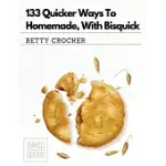 133 QUICKER WAYS TO HOMEMADE, WITH BISQUICK
