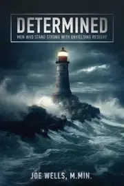 Determined: Men Who Stand Strong With Unyielding Resolve by Joe Wells Paperback