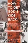 How to Get God's Kids Back (Student Leader Course): Spread the Gospel, Make Disc