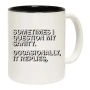 Sometimes Question My Sanity Mug Cup