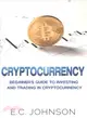 Cryptocurrency ― The Beginner's Guide to Investing and Trading in Cryptocurrency
