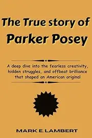 The True Story of Parker Posey: A deep dive into the fearless creativity, hidden struggles, and offbeat brilliance that shaped an American original (BIOGRAPHY OF ICONS Book 85)
