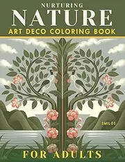 Nurturing Nature Art Deco Coloring Book for Adults: 40 Fantastic Mystical Designs With Geometric Shapes and Organic Motifs to Color In