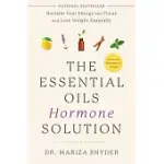 THE ESSENTIAL OILS HORMONE SOLUTION: RECLAIM YOUR ENERGY AND FOCUS AND LOSE WEIGHT NATURALLY