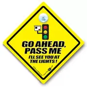 Go Ahead Pass Me I'll See You at the Lights Car Sign, Suction Cup Vehicle Sign