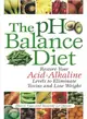 The Ph Balance Diet ─ Restore Your Acid-Alkaline Levels to Eliminate Toxins and Lose Weight