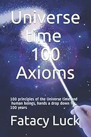 Universe time 100 Axioms: 100 principles of the Universe time and human beings, hands a drop down for 100 years