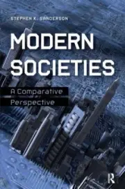 Modern Societies : A Comparative Perspective, Paperback by Sanderson, Stephen...