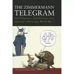 THE ZIMMERMANN TELEGRAM: INTELLIGENCE, DIPLOMACY, AND AMERICA’S ENTRY INTO WORLD WAR I