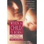 WHEN A CHILD IS BORN: THE NATURAL CHILD CARE CLASSIC