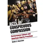 ACTS OF CONSPICUOUS COMPASSION: PERFORMANCE CULTURE AND AMERICAN CHARITY PRACTICES