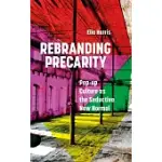 REBRANDING PRECARITY: POP-UP CULTURE AS THE SEDUCTIVE NEW NORMAL